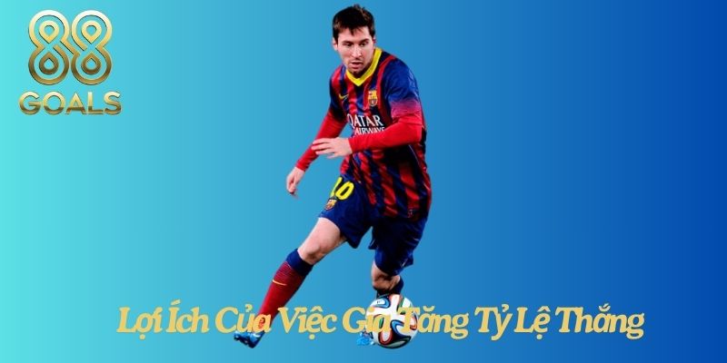 Lợi Ích Của Việc Gia Tăng Tỷ Lệ Thắng