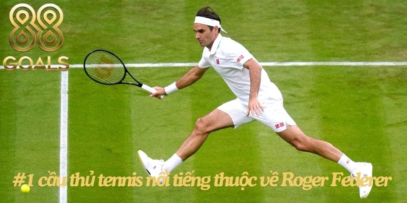 Vị trí số 1 cầu thủ tennis nổi tiếng thuộc về Roger Federer
