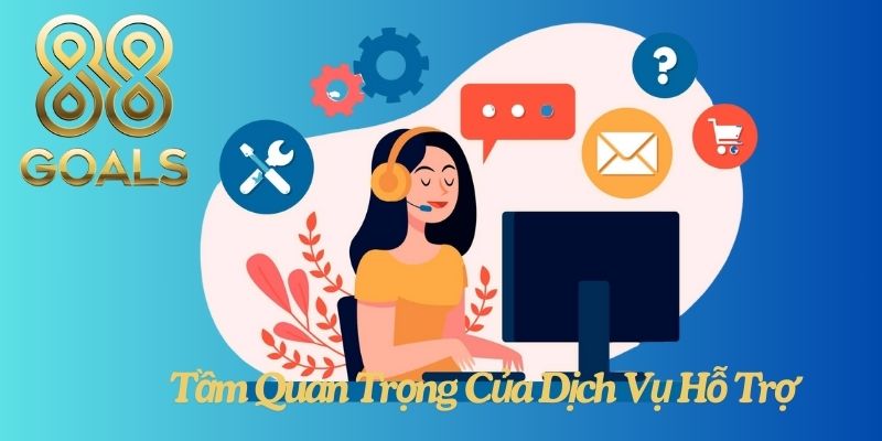 88Goals và Tầm Quan Trọng Của Dịch Vụ Hỗ Trợ
