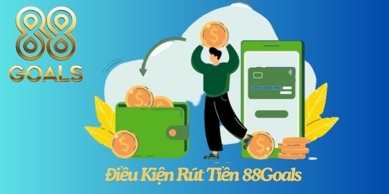 Điều Kiện Rút Tiền 88Goals