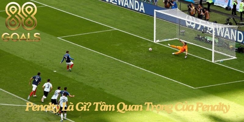 Penalty Là Gì? Tầm Quan Trọng Của Penalty Trong Bóng Đá