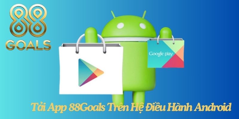 Tải App 88Goals Trên Hệ Điều Hành Android