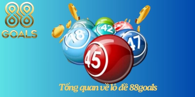Tổng quan về lô đề 88goals