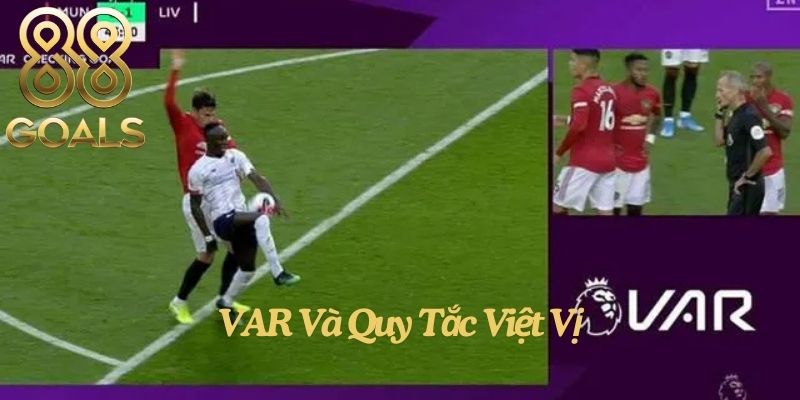 Việt vị là gì - VAR (Công Nghệ Trợ Lý Trọng Tài) Và Quy Tắc Việt Vị
