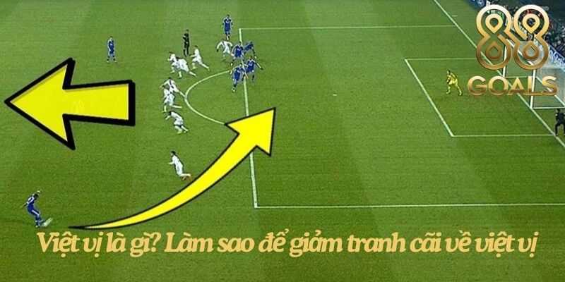 Việt vị là gì? Làm sao để giảm tranh cãi về việt vị